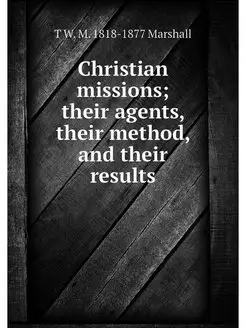 Christian missions their agents, the