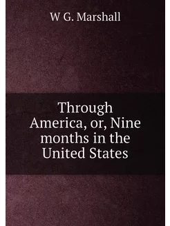 Through America, or, Nine months in the United States