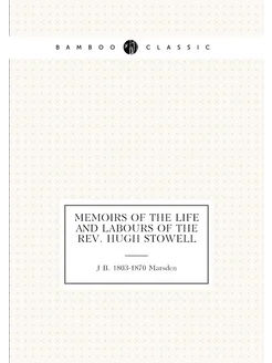 Memoirs of the life and labours of the Rev. Hugh Sto