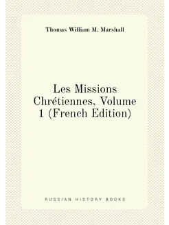 Les Missions Chrétiennes, Volume 1 (French Edition)