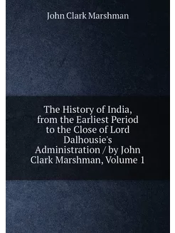 The History of India, from the Earliest Period to th