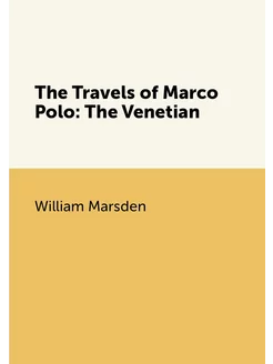 The Travels of Marco Polo The Venetian