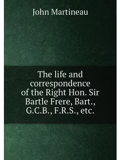 The life and correspondence of the Right Hon. Sir Ba