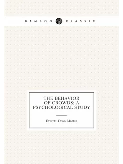 The behavior of crowds a psychological study