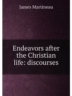 Endeavors after the Christian life discourses