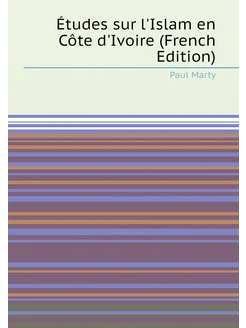 Études sur l'Islam en Côte d'Ivoire (French Edition)