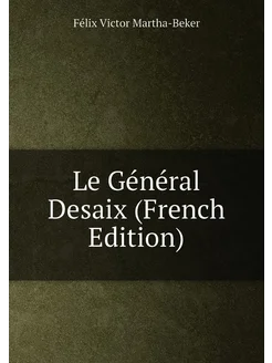 Le Général Desaix (French Edition)