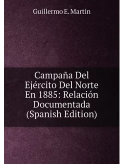 Campaña Del Ejército Del Norte En 1885 Relación Doc