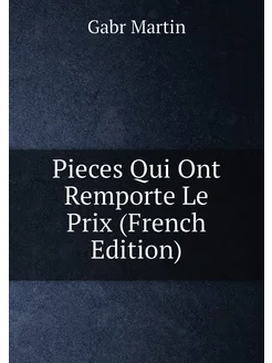 Pieces Qui Ont Remporte Le Prix (French Edition)