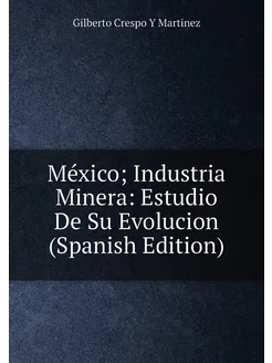 México Industria Minera Estudio De Su Evolucion (S