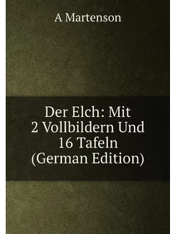 Der Elch Mit 2 Vollbildern Und 16 Tafeln (German Ed