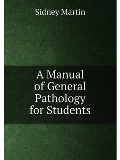 A Manual of General Pathology for Students