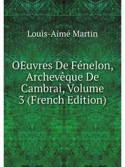 OEuvres De Fenelon, Archeveque De Cam