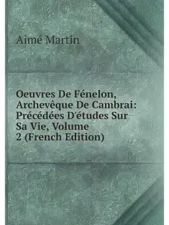 Oeuvres De Fenelon, Archeveque De Cam