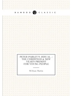 Peter Parley's Annual . The Christmas & New Year's