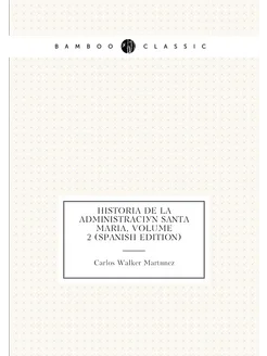 Historia De La Administración Santa Maria, Volume 2