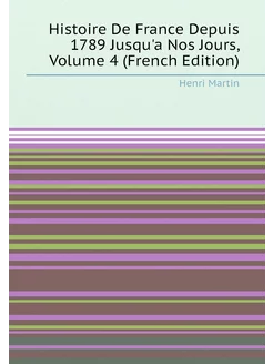 Histoire De France Depuis 1789 Jusqu'a Nos Jours, Vo