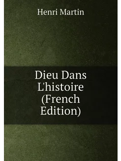 Dieu Dans L'histoire (French Edition)