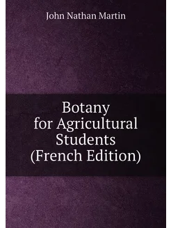 Botany for Agricultural Students (French Edition)