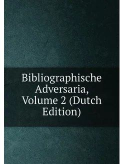 Bibliographische Adversaria, Volume 2 (Dutch Edition)