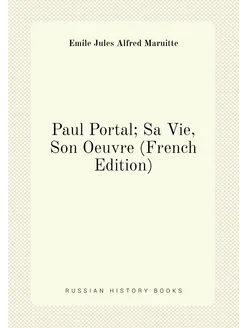 Paul Portal Sa Vie, Son Oeuvre (French Edition)