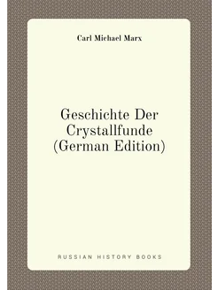 Geschichte Der Crystallfunde (German Edition)