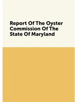 Report Of The Oyster Commission Of The State Of Mary