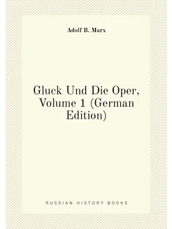 Gluck Und Die Oper, Volume 1 (German Edition)