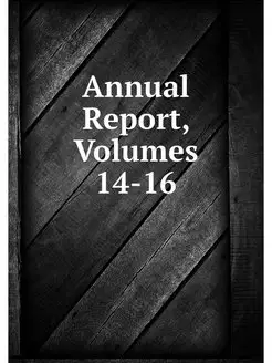 Annual Report, Volumes 14-16