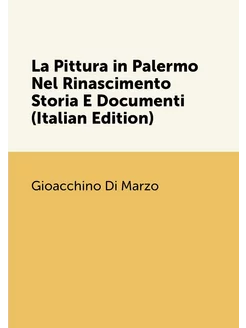 La Pittura in Palermo Nel Rinascimento Storia E Docu