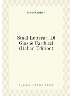 Studi Letterari Di Giosuè Carducci (Italian Edition)