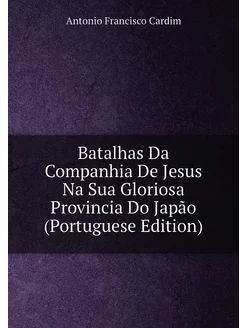 Batalhas Da Companhia De Jesus Na Sua Gloriosa Provi