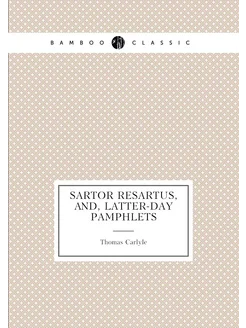 Sartor resartus, and, Latter-day pamphlets