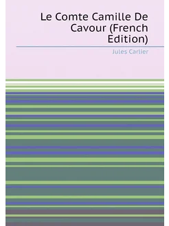 Le Comte Camille De Cavour (French Edition)