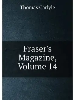 Fraser's Magazine, Volume 14