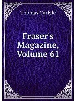 Fraser's Magazine, Volume 61