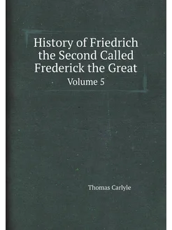 History of Friedrich the Second Called Frederick the