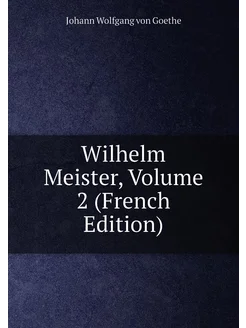 Wilhelm Meister, Volume 2 (French Edition)