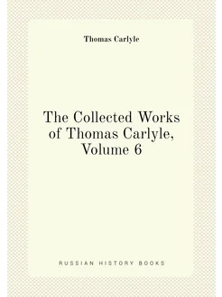 The Collected Works of Thomas Carlyle, Volume 6