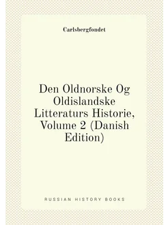 Den Oldnorske Og Oldislandske Litteraturs Historie