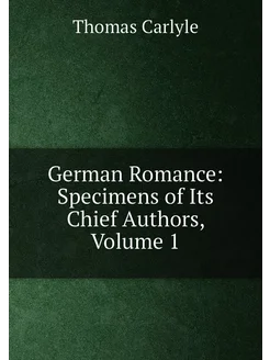 German Romance Specimens of Its Chief Authors, Volu