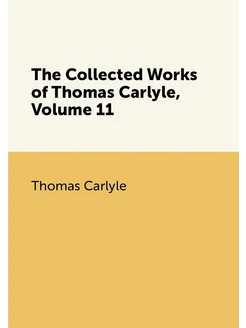 The Collected Works of Thomas Carlyle, Volume 11