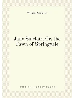 Jane Sinclair Or, the Fawn of Springvale