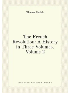 The French Revolution A History in Three Volumes, V