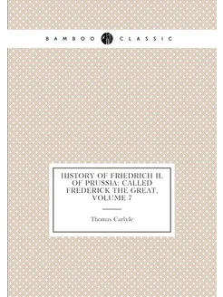 History of Friedrich Ii, of Prussia Called Frederic