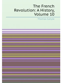 The French Revolution A History, Volume 10