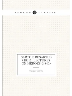 Sartor Resartus (1831) Lectures On Heroes (1840)