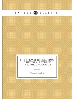 The French Revolution A History. in Three Volumes