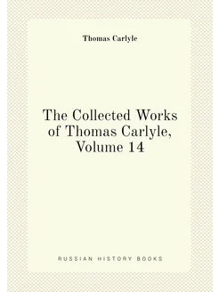 The Collected Works of Thomas Carlyle, Volume 14