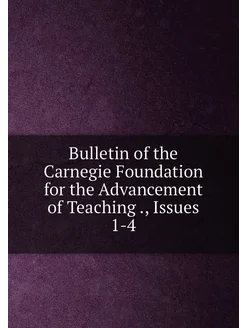 Bulletin of the Carnegie Foundation for the Advancem